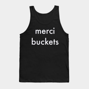 merci buckets Tank Top